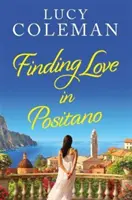 Hledání lásky v Positanu - ZCELA NOVÉ eskapistické, romantické čtení od autorky Lucy Colemanové - Finding Love in Positano - The BRAND NEW escapist, romantic read from author Lucy Coleman