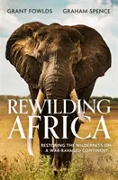 Rewilding Africa - Obnova divočiny na válkou zničeném kontinentu - Rewilding Africa - Restoring the Wilderness on a War-ravaged Continent