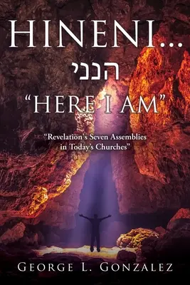 Hineni... הנני TADY JSEM: Sedm shromáždění ze Zjevení v dnešních církvích - Hineni... הנני HERE I AM: Revelation's Seven Assemblies in Today's Churches