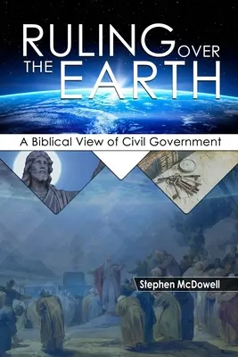 Vláda nad zemí: Biblický pohled na občanskou vládu - Ruling Over the Earth: A Biblical View of Civil Government