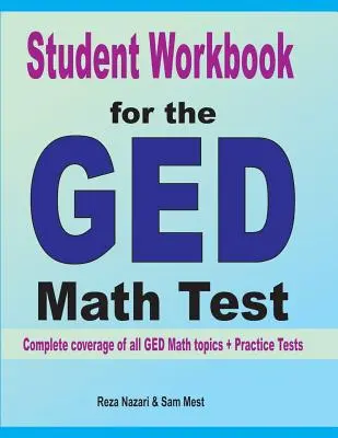 Cvičebnice pro studenty k testu GED z matematiky: Kompletní pokrytí všech témat GED Math + cvičné testy - Student Workbook for the GED Math Test: Complete coverage of all GED Math topics + Practice Tests