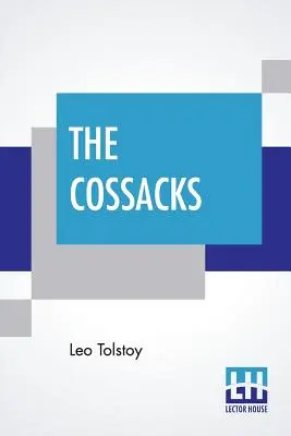 Kozáci: Kozáci: Příběh z roku 1852, přeložili Louise a Aylmer Maudeovi - The Cossacks: A Tale Of 1852, Translated By Louise And Aylmer Maude