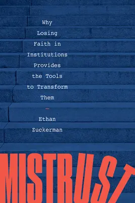 Nedůvěra: Proč ztráta důvěry v instituce poskytuje nástroje k jejich proměně? - Mistrust: Why Losing Faith in Institutions Provides the Tools to Transform Them