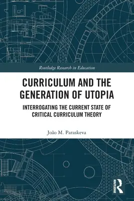 Kurikulum a generování utopie: Kurikulární teorie: generace utopie: Výslech současného stavu kritické teorie kurikula - Curriculum and the Generation of Utopia: Interrogating the Current State of Critical Curriculum Theory