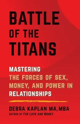 Bitva titánů: Síly sexu, peněz a moci ve vztazích: Jak ovládnout síly sexu, peněz a moci ve vztazích? - Battle of the Titans: Mastering the Forces of Sex, Money, and Power in Relationships