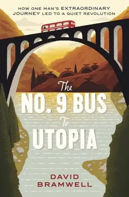 Autobus č. 9 do Utopie: Jak neobyčejná cesta jednoho muže vedla k tiché revoluci. - The No.9 Bus to Utopia: How One Man's Extraordinary Journey Led to a Quiet Revolution