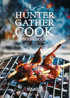 Příručka Hunter Gather Cook: Dobrodružství s divokými potravinami - Hunter Gather Cook Handbook: Adventures in Wild Food