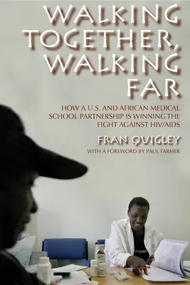 Kráčíme společně, kráčíme daleko: Jak partnerství americké a africké lékařské fakulty vítězí v boji proti HIV/AIDS - Walking Together, Walking Far: How a U.S. and African Medical School Partnership Is Winning the Fight Against Hiv/AIDS