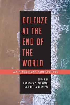 Deleuze na konci světa: Latinskoamerické perspektivy - Deleuze at the End of the World: Latin American Perspectives