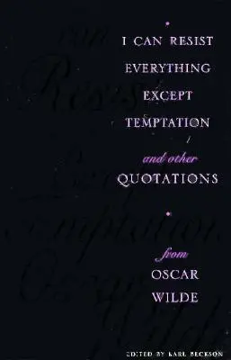 Odolám všemu kromě pokušení: A další citáty Oscara Wildea. - I Can Resist Everything Except Temptation: And Other Quotations from Oscar Wilde