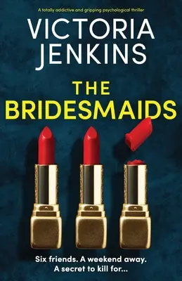 Družičky: Naprosto návykový a strhující psychologický thriller - The Bridesmaids: A totally addictive and gripping psychological thriller