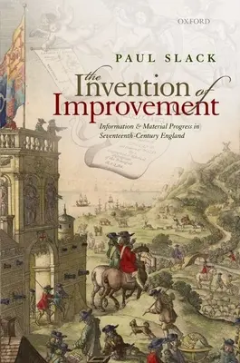 Vynález zlepšení: Informace a materiální pokrok v Anglii sedmnáctého století - The Invention of Improvement: Information and Material Progress in Seventeenth-Century England