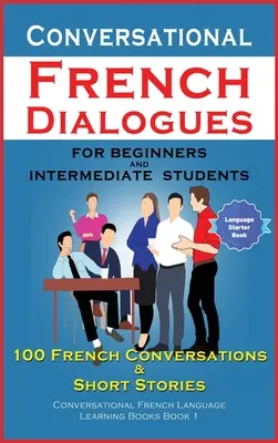 Konverzační francouzské dialogy pro začátečníky a mírně pokročilé - Conversational French Dialogues For Beginners and Intermediate Students