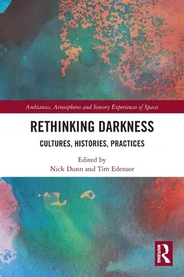 Přehodnocení temnoty: Cultures, Histories, Practices (Kultury, historie, praxe) - Rethinking Darkness: Cultures, Histories, Practices