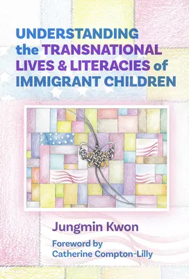 Porozumění nadnárodním životům a gramotnostem dětí přistěhovalců - Understanding the Transnational Lives and Literacies of Immigrant Children