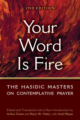Tvé slovo je oheň: Chasidští mistři o kontemplativní modlitbě - Your Word Is Fire: The Hasidic Masters on Contemplative Prayer