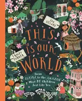 Tohle je náš svět - Od Aljašky po Amazonii - seznamte se s 20 dětmi, které jsou stejné jako vy - This Is Our World - From Alaska to the Amazon - Meet 20 Children Just Like You