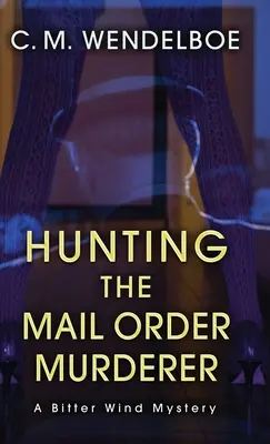 Lov na vraha objednaného poštou: Záhada hořkého větru - Hunting the Mail Order Murderer: A Bitter Wind Mystery