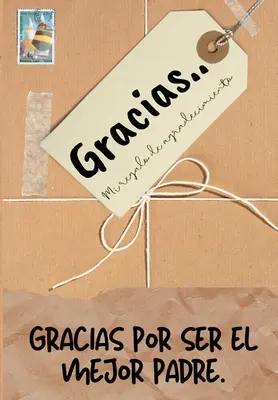 Gracias por ser el mejor padre: Mi regalo de agradecimiento: Libro de Regalo a todo color Preguntas Guiadas 6,61 x 9,61 pulgadas - Gracias por ser el mejor padre: Mi regalo de agradecimiento: Libro de Regalo a todo color Preguntas Guiadas 6.61 x 9.61 pulgadas