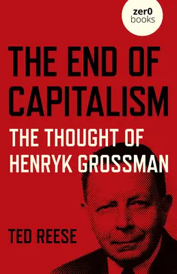 Konec kapitalismu: Myšlenky Henryka Grossmana - The End of Capitalism: The Thought of Henryk Grossman