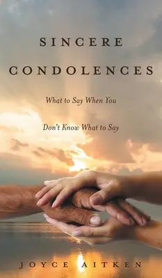 Upřímnou soustrast: Co říct, když nevíte, co říct? - Sincere Condolences: What to Say When You Don't Know What to Say