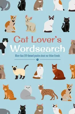 Slovní hádanky pro milovníky koček: Více než 100 tematických hádanek o našich kočičích přátelích. - Cat Lover's Wordsearch: More Than 100 Themed Puzzles about Our Feline Friends