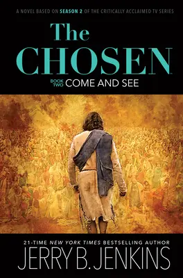Vyvolení: Přijďte se podívat: Román podle druhé série kritikou oceňovaného televizního seriálu. - The Chosen: Come and See: A Novel Based on Season 2 of the Critically Acclaimed TV Series