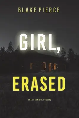 Dívka, vymazaná (An Ella Dark FBI Suspense Thriller-Book 6) - Girl, Erased (An Ella Dark FBI Suspense Thriller-Book 6)
