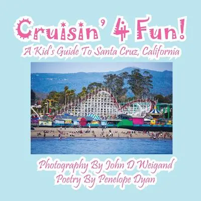 Cruisin' 4 Fun! Dětský průvodce po Santa Cruz v Kalifornii - Cruisin' 4 Fun! a Kid's Guide to Santa Cruz, California