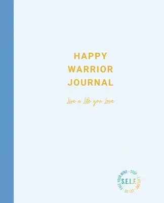 Šťastný bojovník: Deník šťastného bojovníka: Žij život, který miluješ - Happy Warrior Journal: Live A Life You Love