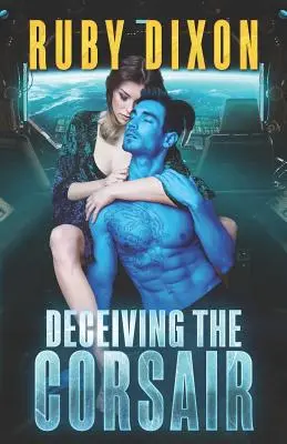 Oklamání korzára: Scifi román o mimozemšťanech: Korzár: román o korzárovi - Deceiving The Corsair: A SciFi Alien Romance
