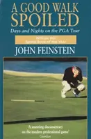Dobrá procházka zkažená: Dny a noci na PGA Tour - Good Walk Spoiled - Days and Nights on the PGA Tour