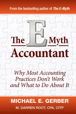 Účetní E-Myth: Proč většina účetních praktik nefunguje a co s tím dělat - The E-Myth Accountant: Why Most Accounting Practices Don't Work and What to Do about It