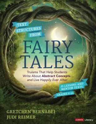 Textové struktury z pohádek: ... a žít šťastně až do smrti, pro 4. až 12. třídu. - Text Structures from Fairy Tales: Truisms That Help Students Write about Abstract Concepts . . . and Live Happily Ever After, Grades 4-12