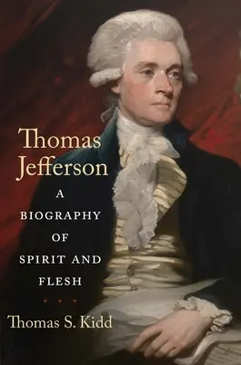 Thomas Jefferson: Životopis ducha a těla - Thomas Jefferson: A Biography of Spirit and Flesh