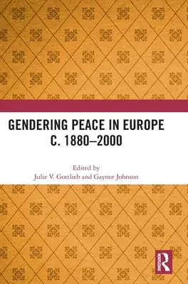 Gendering Peace in Europe c. 1880-2000 (Genderový mír v Evropě v letech 1880-2000) - Gendering Peace in Europe c. 1880-2000
