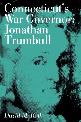 Válečný guvernér Connecticutu: Jonathan Trumbull - Connecticut's War Governor: Jonathan Trumbull
