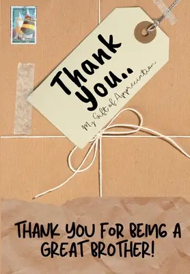 Děkujeme, že jsi skvělý bratr! Můj dárek z vděčnosti: Celobarevná dárková kniha s otázkami 6,61 x 9,61 palce - Thank You For Being a Great Brother!: My Gift Of Appreciation: Full Color Gift Book Prompted Questions 6.61 x 9.61 inch