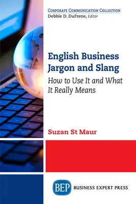 Anglický obchodní žargon a slang: Jak ho používat a co skutečně znamená - English Business Jargon and Slang: How to Use It and What It Really Means