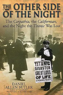Druhá strana noci: Carpathia, Californian a noc, kdy byl Titanic ztracen: Druhá strana lodi. - The Other Side of the Night: The Carpathia, the Californian and the Night the Titanic Was Lost