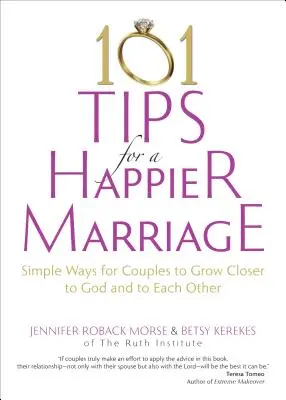 101 tipů pro šťastnější manželství: Jednoduché způsoby, jak se manželé mohou sblížit s Bohem a jeden s druhým. - 101 Tips for a Happier Marriage: Simple Ways for Couples to Grow Closer to God and to Each Other