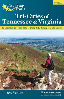 Pětihvězdičkové stezky: Tři města v Tennessee a Virginii: Pěší túry v okolí měst Johnson City, Kingsport a Bristol: 40 nádherných túr - Five-Star Trails: Tri-Cities of Tennessee & Virginia: 40 Spectacular Hikes Near Johnson City, Kingsport, and Bristol