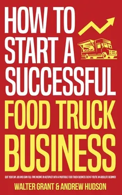 Jak začít úspěšně podnikat v oblasti Food Trucků: Jak opustit denní práci a vydělávat na plný úvazek na autopilota se ziskovým podnikáním s kamiony s občerstvením, i když - How to Start a Successful Food Truck Business: Quit Your Day Job and Earn Full-time Income on Autopilot With a Profitable Food Truck Business Even if