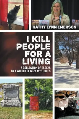 Živím se zabíjením lidí: Sbírka esejů spisovatelky útulných záhad. - I Kill People For A Living: A Collection of Essays by a Writer of Cozy Mysteries