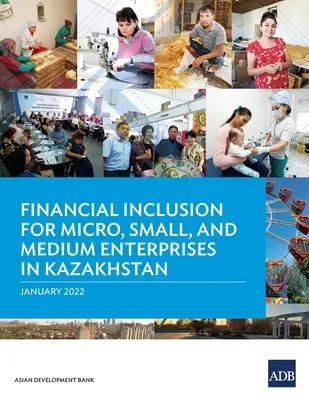 Finanční začleňování mikropodniků, malých a středních podniků v Kazachstánu - Financial Inclusion for Micro, Small, and Medium Enterprises in Kazakhstan