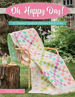 Oh, Happy Day!: 21 veselých prošívaných dek a polštářů, které si zamilujete - Oh, Happy Day!: 21 Cheery Quilts & Pillows You'll Love