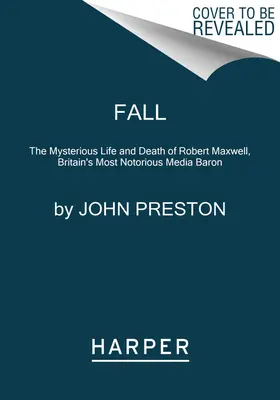 Podzim: Záhadný život a smrt Roberta Maxwella, nejznámějšího britského mediálního barona - Fall: The Mysterious Life and Death of Robert Maxwell, Britain's Most Notorious Media Baron