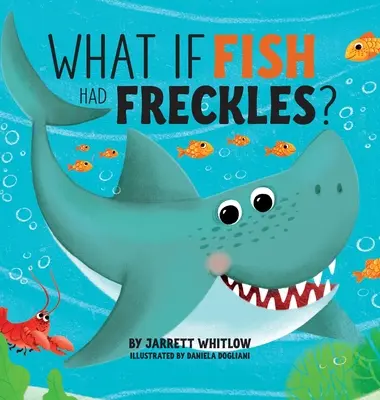 Co kdyby ryby měly pihy? - What if Fish had Freckles?