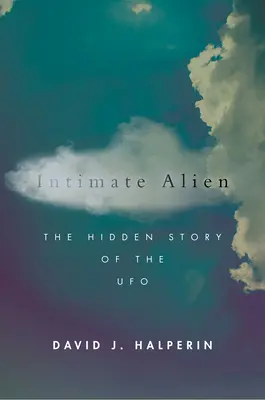 Intimní mimozemšťan: Skrytý příběh UFO - Intimate Alien: The Hidden Story of the UFO