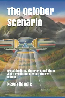 Říjnový scénář: Odhalení: Únosy do UFO, teorie o nich a předpověď, kdy se vrátí. - The October Scenario: UFO Abductions, Theories About Them and a Prediction of When They Will Return